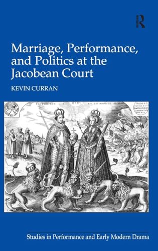 Marriage, Performance, and Politics at the Jacobean Court (Studies in Performance and Early Modern Drama) von Routledge