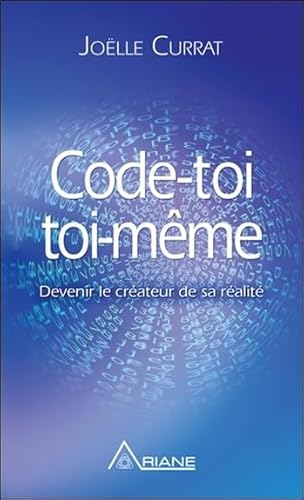 Code-toi toi-même - Devenir le créateur de sa réalité von Ariane