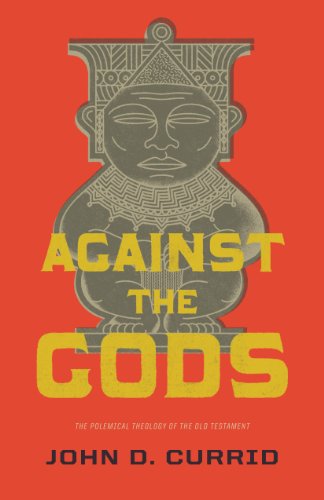 Against the Gods: The Polemical Theology of the Old Testament von Crossway Books