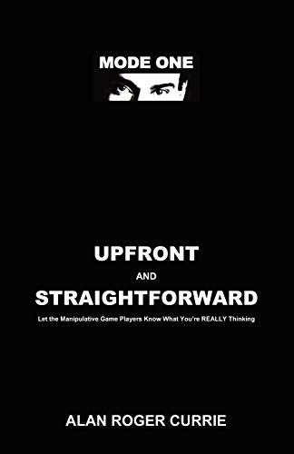 UPFRONT AND STRAIGHTFORWARD: Let the Manipulative Game Players Know What You're REALLY Thinking