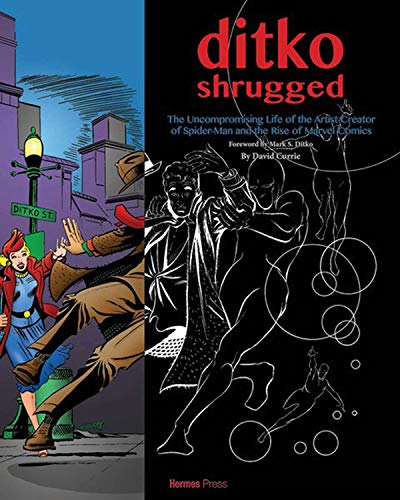 Ditko Shrugged: The Uncompromising Life of the Artist Behind Spider-Man: The Uncompromising Life of the Artist-Creator of Spider-Man and the Rise of Marvel Comics von Hermes Press