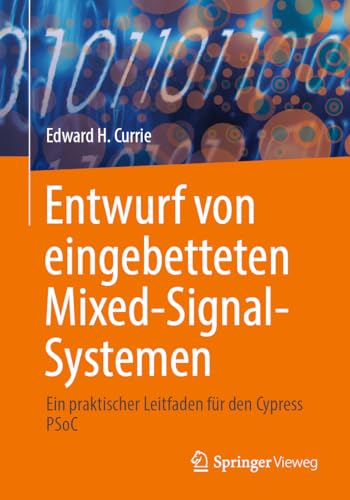 Entwurf von eingebetteten Mixed-Signal-Systemen: Ein praktischer Leitfaden für den Cypress PSoC von Springer Vieweg