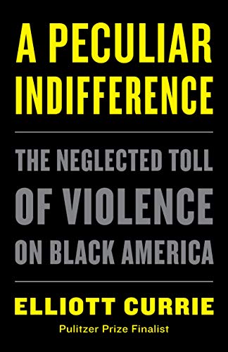 A Peculiar Indifference: The Neglected Toll of Violence on Black America