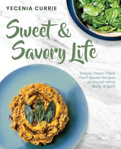 Sweet & Savory Life: Simple Flavor-Filled, Plant-Based Recipes to Nourish Mind, Body, & Spirit von Trilogy Christian Publishing, Inc.