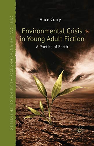 Environmental Crisis in Young Adult Fiction: A Poetics of Earth (Critical Approaches to Children's Literature)