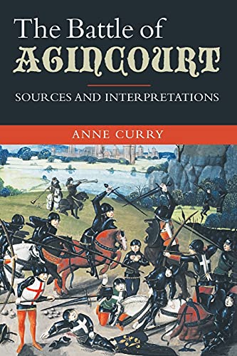 The Battle of Agincourt: Sources and Interpretations (Warfare in History, 10, Band 10)