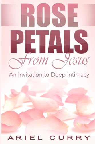 Rose Petals From Jesus: An Invitation to Deep Intimacy