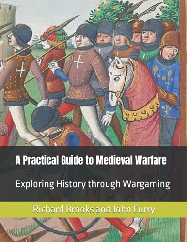 A Practical Guide to Medieval Warfare: Exploring History through Wargaming