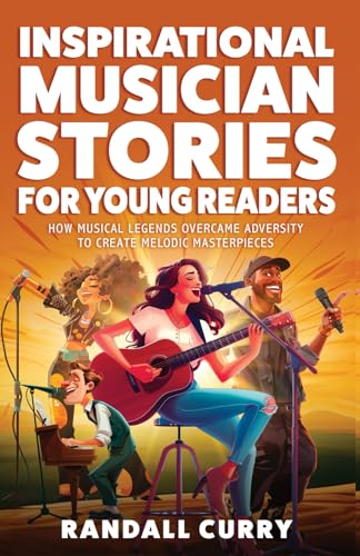 Inspirational Musician Stories for Young Readers: How Musical Legends Overcame Adversity to Create Melodic Masterpieces for Kids & Teens (Growth Mindset Books for Young Readers) von Grapevine