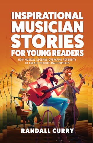 Inspirational Musician Stories for Young Readers: How Musical Legends Overcame Adversity to Create Melodic Masterpieces for Kids & Teens von Grapevine
