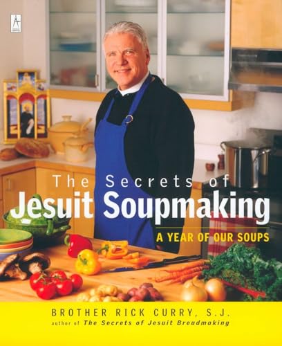 The Secrets of Jesuit Soupmaking: A Year of Our Soups: A Cookbook (Compass)