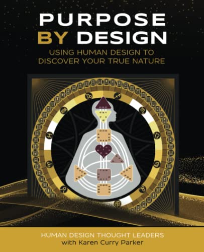 Purpose by Design: Using Human Design to Discover Your True Nature (Life by Human Design)
