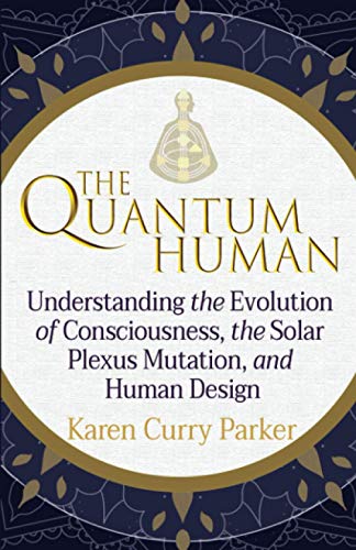 The Quantum Human: Understanding the Evolution of Consciousness, the Solar Plexus Mutation, and Human Design von Human Design Press
