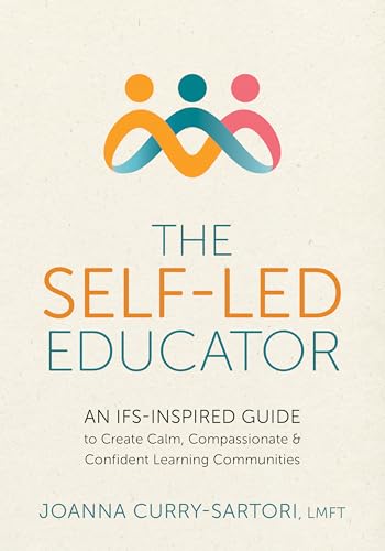 The Self-Led Educator: An Ifs-Inspired Guide to Create Calm, Compassionate, and Confident Learning Communities The Self-Led Educator: An Ifs-Inspired Guide to Create Calm, Compassionate, and Confident Learning Communities von PESI Publishing, Inc.