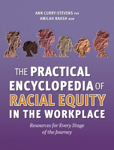 The Practical Encyclopedia of Racial Equity in the Workplace: Resources for Every Stage of the Journey von FriesenPress