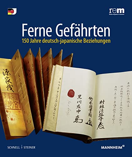 Ferne Gefährten. 150 Jahre deutsch-japanische Beziehungen: 150 Jahre deutsch-japanische Beziehungen. Begleitband zur Ausstellung in den ... (Publikationen Der Reiss-Engelhorn-Museen) von Schnell & Steiner