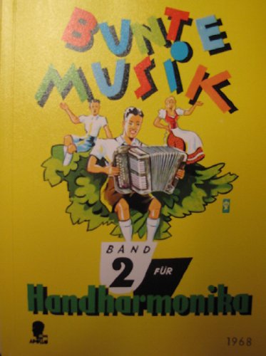 Bunte Musik: Eine Auswahl. Lieder - Tänze - Märsche und Unterhaltungsstücke. Leicht bearbeitet. Band 2. diatonische Handharmonika.