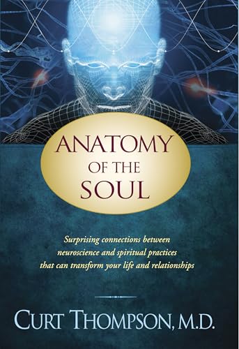 Anatomy of the Soul: Surprising Connections Between Neuroscience and Spiritual Practices That Can Transform Your Life and Relationships von Tyndale Momentum