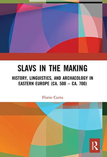 Slavs in the Making: History, Linguistics, and Archaeology in Eastern Europe (ca. 500 - ca. 700) von Routledge