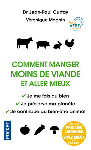 Comment manger moins de viande et aller mieux: Je me fais du bien - Je préserve ma planète - Je contribue au bien-être animal