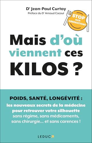Mais d'où viennent ces kilos ?: Poids, santé, longévité: les nouveaux secrets de la médecine pour retrouver votre silhouette sans régime, sans médicaments, sans chirurgie, et sans carences ! von LEDUC