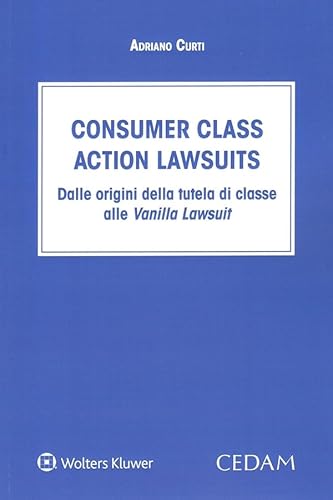 Consumer class action lawsuits. Dalle origini della tutela di classe alle vanilla lawsuit Consumer class action lawsuits. Dalle origini della tutela di classe alle vanilla lawsuit von CEDAM