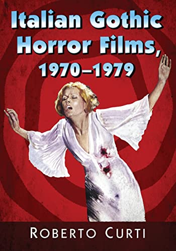 Italian Gothic Horror Films, 1970-1979 von McFarland & Company