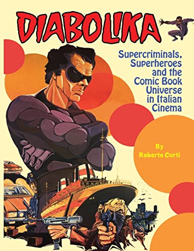 Diabolika: Supercriminals, Superheroes and the Comic Book Universe in Italian Cinema von Midnight Marquee Press, Inc.