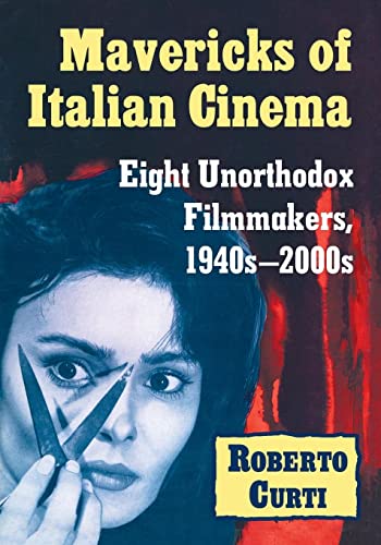 Mavericks of Italian Cinema: Eight Unorthodox Filmmakers, 1940s-2000s von McFarland