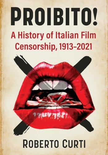 Proibito!: A History of Italian Film Censorship, 1913-2021 von McFarland