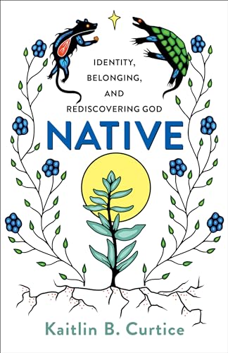 Native: Identity, Belonging, and Rediscovering God