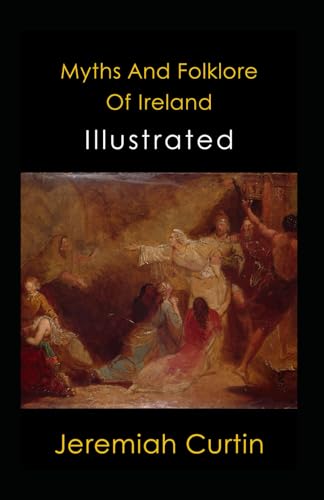 Myths And Folklore Of Ireland Illustrated: Folklore, Legends & Mythology, Fairy Tales
