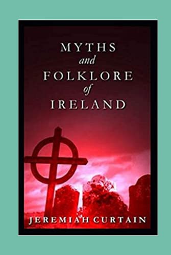 Myths and Folk-lore of Ireland by Jeremiah Curtin illustrated edition