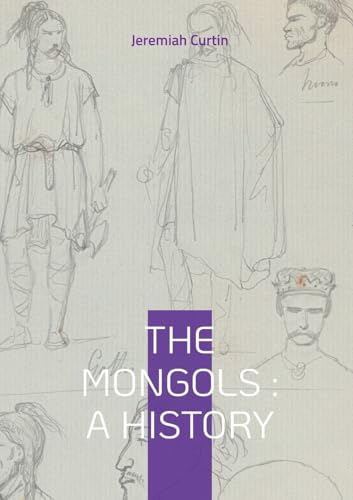 The Mongols : A History: From Genghis Khan to World Empire - The Rise and Fall of the Mongol Civilization von Books on Demand