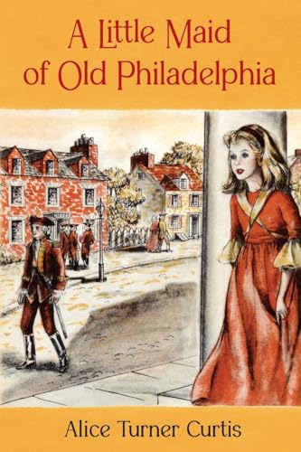 A Little Maid of Old Philadelphia von Purple House Press