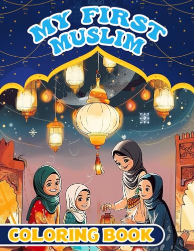 My First Muslim Coloring Book: Delightful Coloring Pages Featuring Whimsical Ramadan and More for Kids, Perfect for Endless Laughter and Ideal Gifts for Young Artists von Independently published