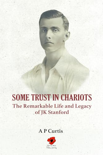 Some Trust in Chariots: The Remarkable Life and Legacy of JK Stanford von Poppyland Publishing