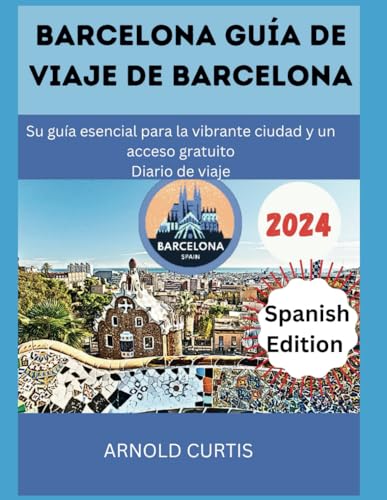 Guía de viaje de Barcelona: Su guía esencial para la vibrante ciudad y un acceso gratuito Diario de viaje (Compañero de viaje ( Spanish Editions)) von Independently published