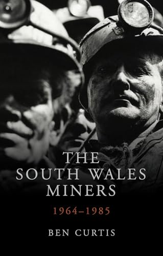 The South Wales Miners: 1964-1985 (Studies in Welsh History, Band 34)