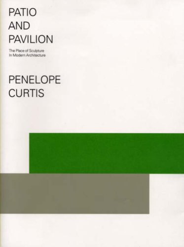 Patio and Pavilion: The Place of Sculpture in Modern Architecture von Ridinghouse