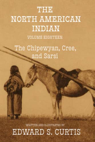 The North American Indian: Volume Eighteen: The Chipewyan, Cree, and Sarsi