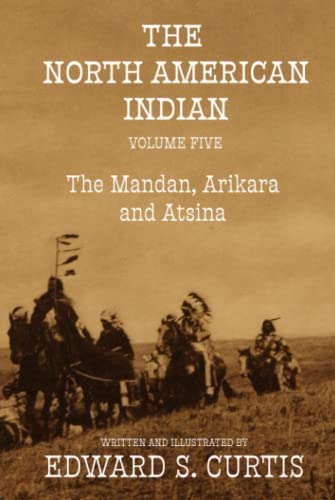The North American Indian: Volume Five: The Mandan, Arikara, and Astina von Independently published