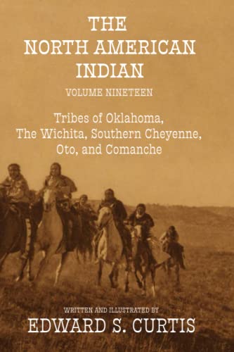 The North American Indian: Volume Nineteen: The Tribes of Oklahoma, The Wichita, Southern Cheyenne, Oto, and Comanche von Independently published