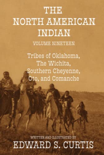 The North American Indian: Volume Nineteen: The Tribes of Oklahoma, The Wichita, Southern Cheyenne, Oto, and Comanche von Independently published