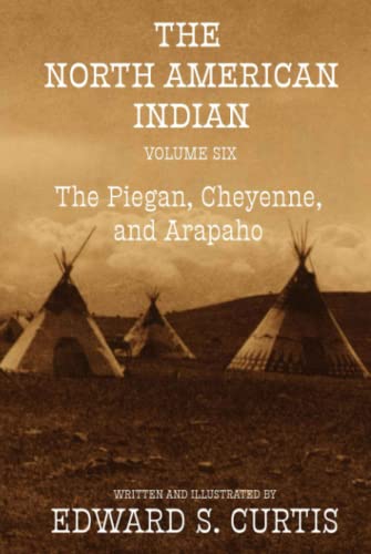 The North American Indian: Volume Six: The Piegan, Cheyenne, and Arapaho von Independently published