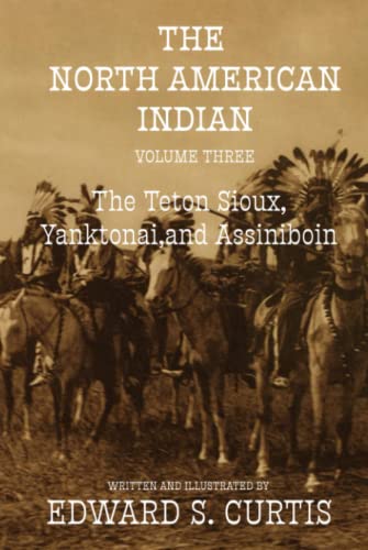 The North American Indian: Volume Three: The Teton Sioux, Yanktonai, and Assiniboin von Independently published