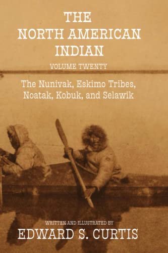 The North American Indian: Volume Twenty: The Nunivak, Eskimo Tribes, Noatak, Kobuk, and Selawik
