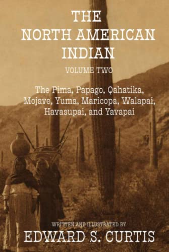 The North American Indian: Volume Two: The Pima, Papago, Qahatika, Mojave, Yuma, Maricopa, Walapai, Havasupai, and Yavapai von Independently published