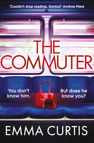 The Commuter: 'Couldn't stop reading. Emma Curtis is a genius!' Andrea Mara von Corvus