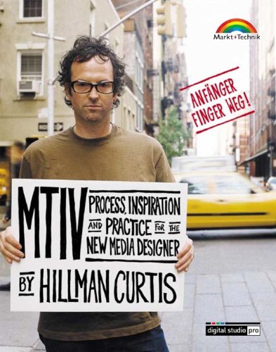 MTIV - Process, Inspiration and Practice for the New Media Designer . Deutsche Ausgabe (Digital Studio Pro) von Markt+Technik